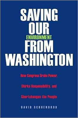 Book Saving Our Environment from Washington: How Congress Grabs Power, Shirks Resonsibility, and Shortchanges the People (RN) free