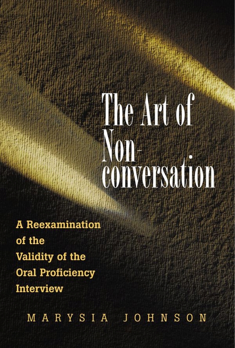 Book The Art of Non-conversation: A Reexamination of the Validity of the Oral Proficiency Interview free