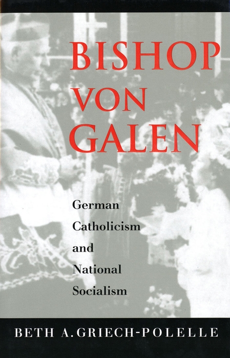 Book Bishop von Galen: German Catholicism and National Socialism free