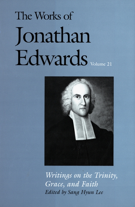 Book The Works of Jonathan Edwards, Vol. 21: Volume 21: Writings on the Trinity, Grace, and Fait free