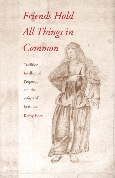 Book Friends Hold All Things in Common: Tradition, Intellectual Property, and the Adages of Erasmus free