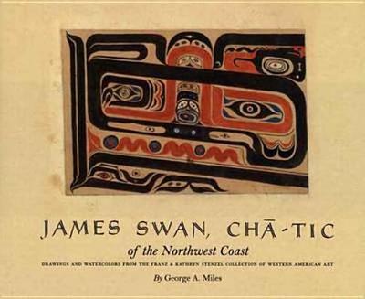 Book James Swan, Cha-tic Of The Northwest Coast: Drawings And Watercolors From The Franz And Kathryn Stenzel Collection free