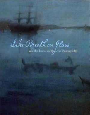 Book Like Breath on Glass: Whistler, Inness, and the Art of Painting Softly (Sterling & Francine Clark Art Institute) free