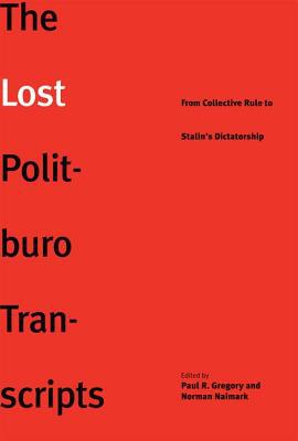 Book The Lost Politburo Transcripts: From Collective Rule to Stalin's Dictatorship (The Yale-Hoover Series on Stalin, Stalinism, and the Cold War) free