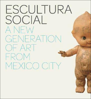 Book Escultura Social: A New Generation of Art from Mexico City free