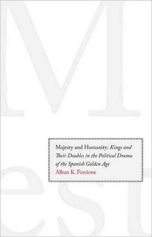 Book Majesty and Humanity: Kings and Their Doubles in the Political Drama of the Spanish Golden Age free