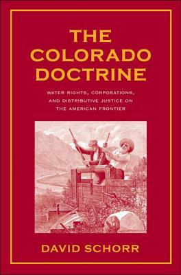 Book The Colorado Doctrine: Water Rights, Corporations, and Distributive Justice on the American Frontier (Yale Law Library Series in Legal History and Reference) free