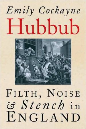 Book Hubbub: Filth, Noise, and Stench in England, 1600-1770 free