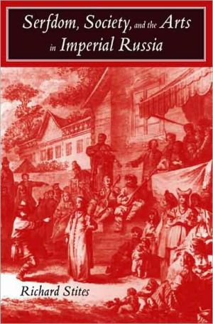 Book Serfdom, Society, And The Arts In Imperial Russia: The Pleasure And The Power free