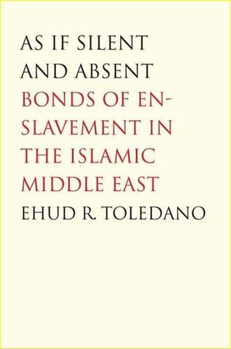 Book As If Silent and Absent: Bonds of Enslavement in the Islamic Middle East free