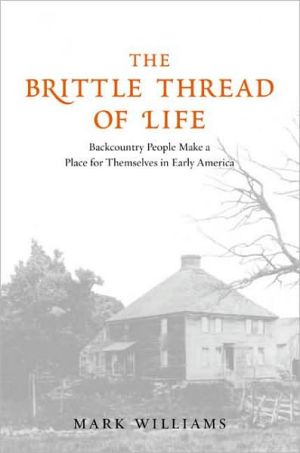 Book The Brittle Thread of Life: Backcountry People Make a Place for Themselves in Early America free