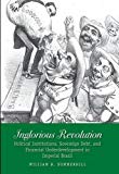Book Inglorious Revolution: Political Institutions, Sovereign Debt, and Financial Underdevelopment in Imperial Brazil (Yale Series in Economic and Financial History) free