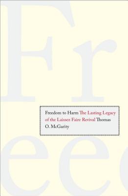 Book Freedom to Harm: The Lasting Legacy of the Laissez Faire Revival free