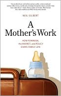 Book A Mother's Work: How Feminism, the Market, and Policy Shape Family Life free