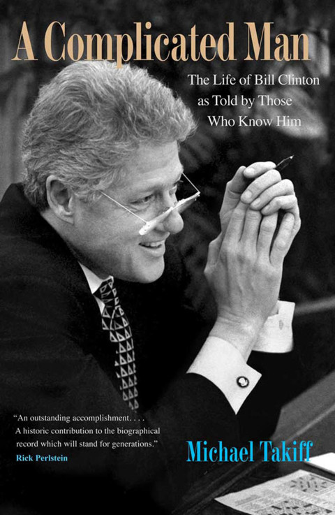 Book A Complicated Man: The Life of Bill Clinton as Told by Those Who Know Him free