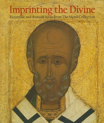 Book Imprinting the Divine: Byzantine and Russian Icons from The Menil Collection free