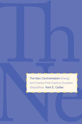 Book The New Continentalism: Energy and Twenty-First-Century Eurasian Geopolitics free