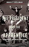 Book The President and the Apprentice: Eisenhower and Nixon, 1952-1961 free