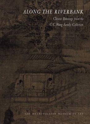 Book Along The Riverbank: Chinese Paintings From The C. C. Wang Family Collection free