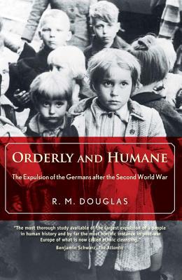Book Orderly and Humane: The Expulsion of the Germans after the Second World War free