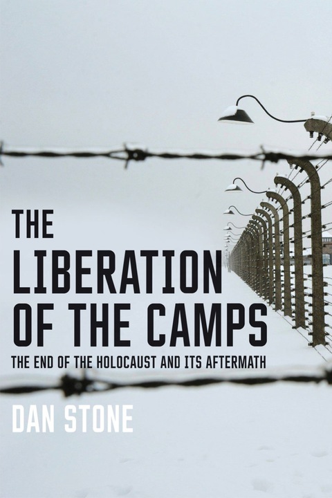Book The Liberation of the Camps: The End of the Holocaust and Its Aftermath free