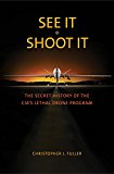 Book See It/Shoot It: The Secret History of the CIA’s Lethal Drone Program free Book See It/Shoot It: The Secret History of the CIA’s Lethal Drone Program free