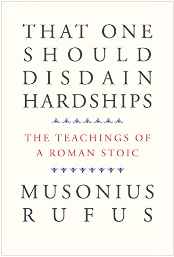 Book That One Should Disdain Hardships: The Teachings of a Roman Stoic free