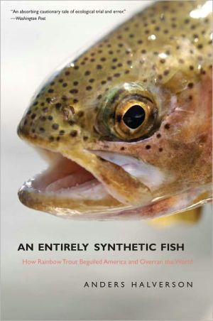 Book An Entirely Synthetic Fish: How Rainbow Trout Beguiled America and Overran the World free