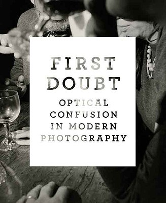 Book First Doubt: Optical Confusion in Modern Photography: Selections from the Allan Chasanoff Collection (Yale University Art Gallery) free