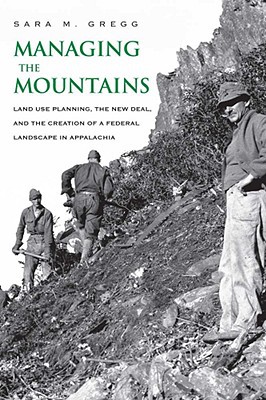 Book Managing the Mountains: Land Use Planning, the New Deal, and the Creation of a Federal Landscape in Appalachia (Yale Agrarian Studies Series) free