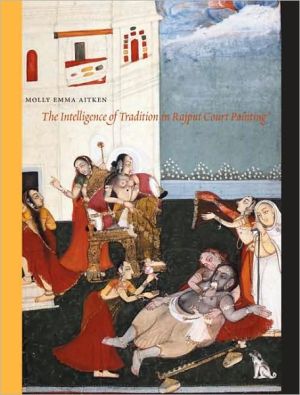 Book The Intelligence of Tradition in Rajput Court Painting free