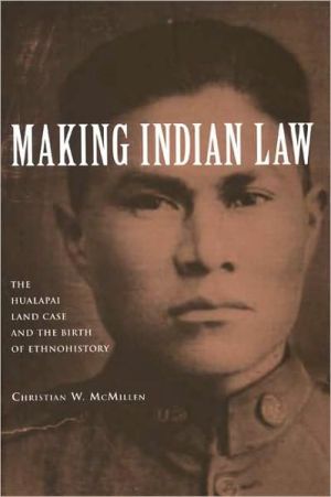 Book Making Indian Law: The Hualapai Land Case and the Birth of Ethnohistory (The Lamar Series in Western History) free