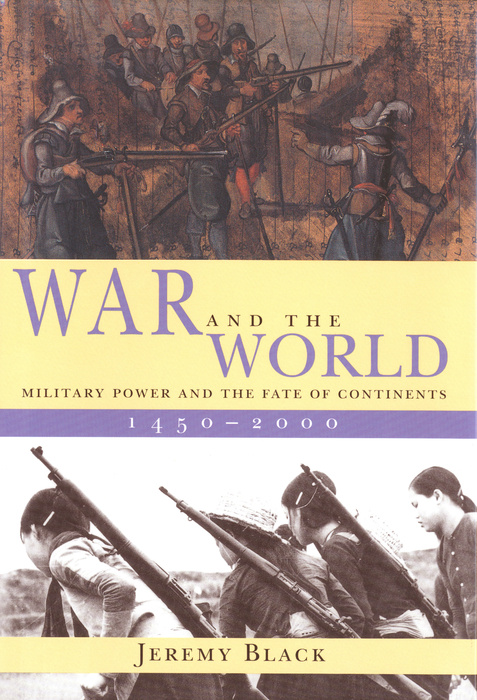 Book War and the World: Military Power and the Fate of Continents, 1450-2000 free