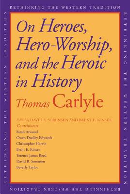 Book On Heroes, Hero-Worship, and the Heroic in History (Rethinking the Western Tradition) free