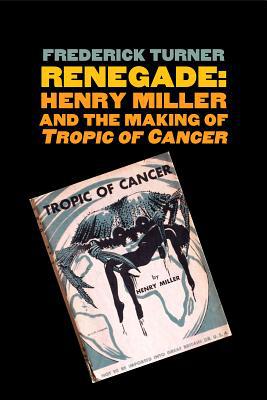 Book Renegade: Henry Miller and the Making of "Tropic of Cancer" (Icons of America) free