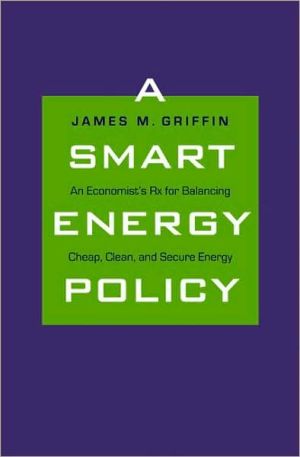 Book A Smart Energy Policy: An Economist's Rx for Balancing Cheap, Clean, and Secure Energy free