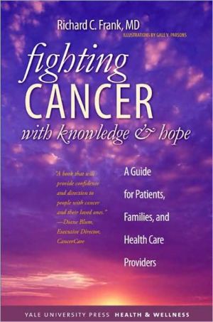 Book Fighting Cancer with Knowledge and Hope: A Guide for Patients, Families, and Health Care Providers (Yale University Press Health & Wellness) free