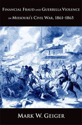 Book Financial Fraud and Guerrilla Violence in Missouri's Civil War, 1861-1865 (Yale Series in Economic and Financial History) free