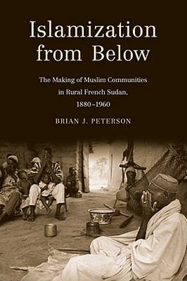 Book Islamization from Below: The Making of Muslim Communities in Rural French Sudan, 1880-1960 free
