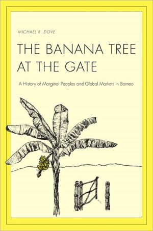Book The Banana Tree at the Gate: A History of Marginal Peoples and Global Markets in Borneo (Yale Agrarian Studies Series) free