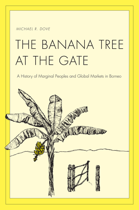 Book The Banana Tree at the Gate: A History of Marginal Peoples and Global Markets in Borneo free