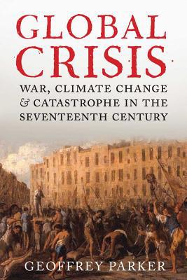 Book Global Crisis: War, Climate Change and Catastrophe in the Seventeenth Century free Book Global Crisis: War, Climate Change and Catastrophe in the Seventeenth Century free