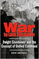 Book War by Land, Sea, and Air: Dwight Eisenhower and the Concept of Unified Command (Yale Library of Military History) free