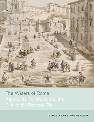 Book The Waters of Rome: Aqueducts, Fountains, and the Birth of the Baroque City free