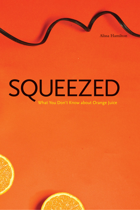 Book Squeezed: What You Dont Know About Orange Juice: What You Don't Know About Orange Juice (Yale Agrarian Studies Series) free