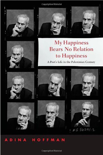 Book My Happiness Bears No Relation to Happiness: A Poet's Life in the Palestinian Century free
