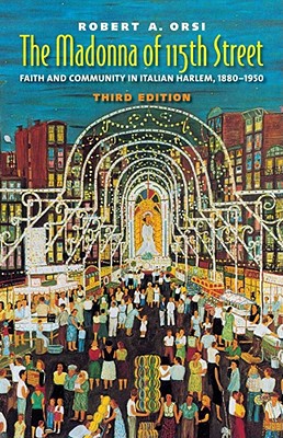 Book The Madonna of 115th Street: Faith and Community in Italian Harlem, 1880-1950 free