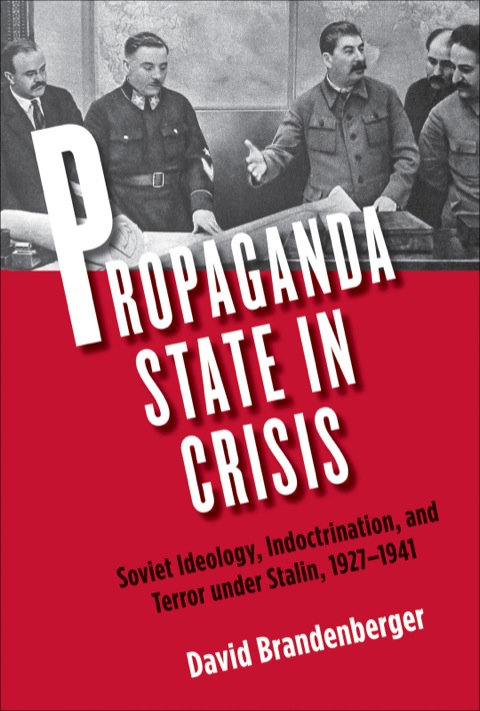 Book Propaganda State in Crisis: Soviet Ideology, Indoctrination, and Terror under Stalin, 1927-1941 (Yale-Hoover Series on Authoritarian Regimes) free