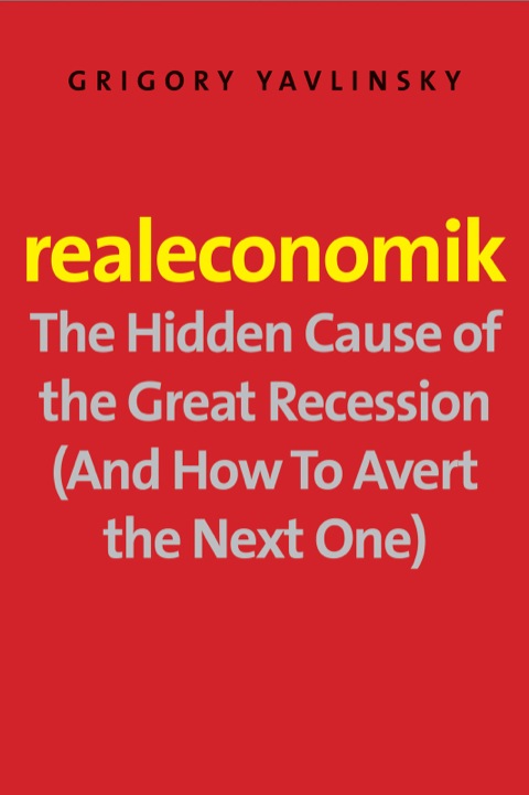 Book Realeconomik: The Hidden Cause of the Great Recession (And How to Avert the Next One) free