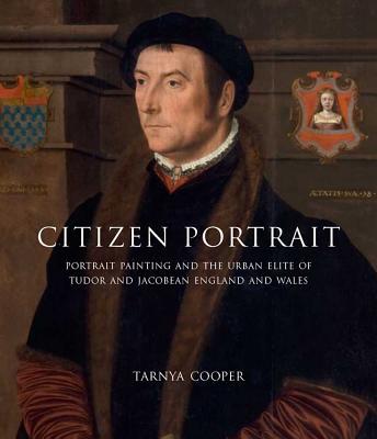 Book Citizen Portrait: Portrait Painting and the Urban Elite of Tudor and Jacobean England and Wales (Paul Mellon Centre for Studies in British Art) free